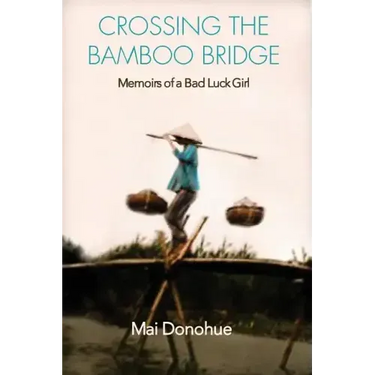 Crossing the Bamboo Bridge: Memoirs of a Bad Luck Girl