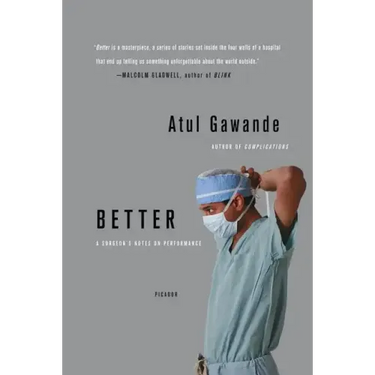 Better: A Surgeon's Notes on Performance