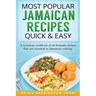 Most Popular Jamaican Recipes Quick & Easy: A Jamaican cookbook of 26 fantastic recipes that are essential to Jamaican cooking.