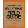 Wild at Heart Field Guide, Revised Edition: Discovering the Secret of a Man's Soul