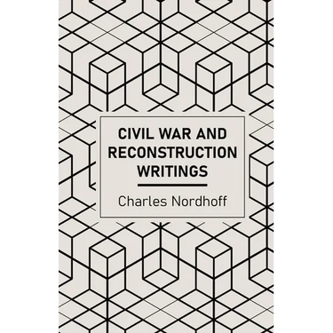 Civil War and Reconstruction Writings of Charles Nordhoff