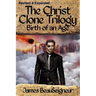 THE CHRIST CLONE TRILOGY - Book Two: Birth of an Age