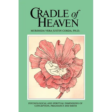Cradle of Heaven: Psychological and Spiritual Dimensions of Conception, Pregnancy and Birth