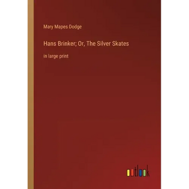 Hans Brinker; Or, The Silver Skates: in large print
