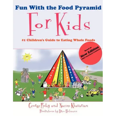 Fun with the Food Pyramid for Kids: #1 Children's Guide to Eating Whole Foods