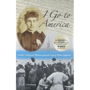 I Go to America: Swedish American Women and the Life of Mina Anderson