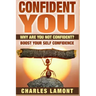 Confident You: Why Are You Not Confident? Boost Your Self Confidence