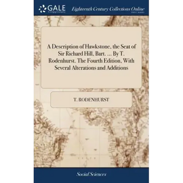 A Description of Hawkstone, the Seat of Sir Richard Hill, Bart. ... By T. Rodenhurst. The Fourth Edition, With Several Alterations and Additions