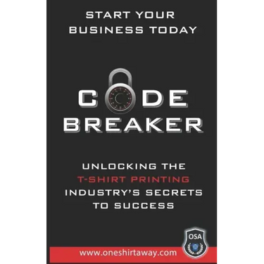 Code Breaker - Unlocking the T-Shirt Printing Industry's Secrets to Success