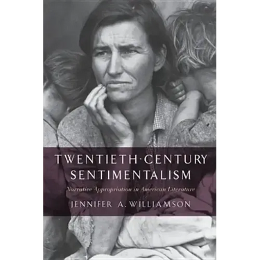 Twentieth-Century Sentimentalism: Narrative Appropriation in American Literature