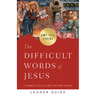 The Difficult Words of Jesus Leader Guide: A Beginner's Guide to His Most Perplexing Teachings