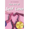 The Art of Self Love: Learn How To Love Yourself, Leave Negative Thoughts Behind, and Live a Healthy Authentic Positive Life