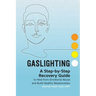 Gaslighting: A Step-By-Step Recovery Guide to Heal from Emotional Abuse and Build Healthy Relationships
