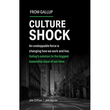 Culture Shock: An Unstoppable Force Is Changing How We Work and Live. Gallup's Solution to the Biggest Leadership Issue of Our Time.