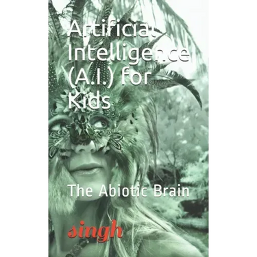 Artificial Intelligence (A.I.) for Kids: The Abiotic Brain