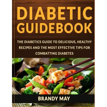 Diabetic Guidebook: The Diabetics guide to delicious, healthy recipes and the most effective tips for combatting diabetes