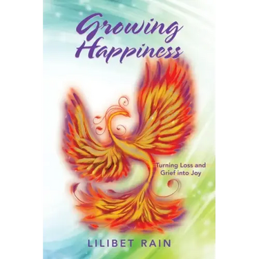 Growing Happiness: Turning Loss and Grief into Joy