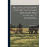 History of Houston County, Including Explorers and Pioneers of Minnesota