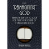 "Reimagining" God: Turning the Light off to Look for "Truth" in the Corner of a Dark Round Room (Volume 1)