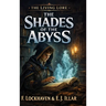 The Shades of the Abyss (Book 1): The Living Lore: An Epic Fantasy of Forbidden Lore and Ancient Power