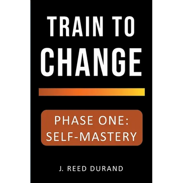 Train to Change: Phase One: Self-Mastery