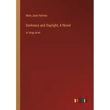 Darkness and Daylight; A Novel: in large print