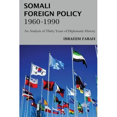 Somali Foreign Policy, 1960 - 1990: An Analysis of Thirty Years of Diplomatic History