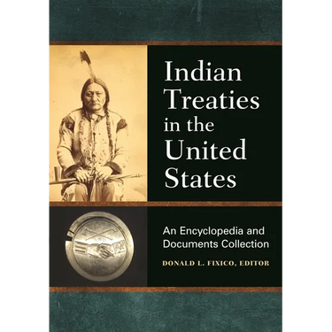 Indian Treaties in the United States: An Encyclopedia and Documents Collection