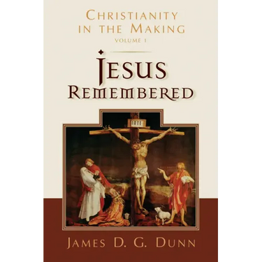 Jesus Remembered: Christianity in the Making, Volume 1