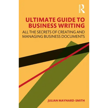 Ultimate Guide to Business Writing: All the Secrets of Creating and Managing Business Documents