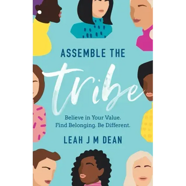Assemble the Tribe: Believe in Your Value. Find Belonging. Be Different.