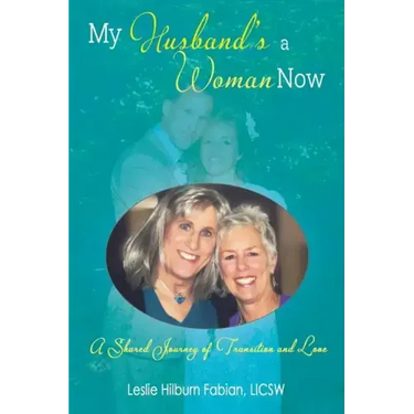 My Husband's a Woman Now: A Shared Journey of Transition and Love