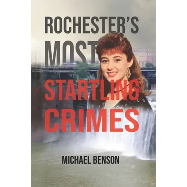Rochester's Most Startling Crimes