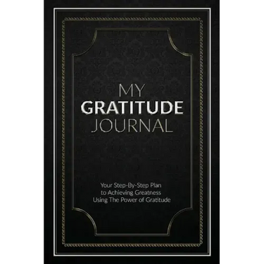 My Gratitude Journal (Paperback): Your Step-by-Step Plan to Achieving Greatness Using the Power of Gratitude