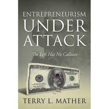 Entrepreneurism Under Attack: The Left Has No Calluses