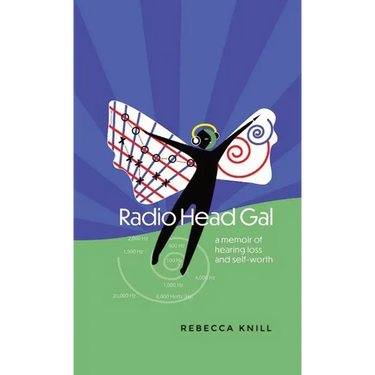 Radio Head Gal: a memoir of hearing loss and self-worth