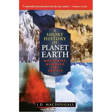 A Short History of Planet Earth: Mountains, Mammals, Fire, and Ice