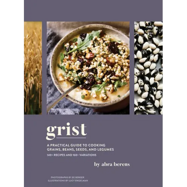 Grist: A Practical Guide to Cooking Grains, Beans, Seeds, and Legumes