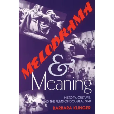 Melodrama and Meaning: History, Culture, and the Films of Douglas Sirk