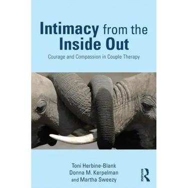 Intimacy from the Inside Out: Courage and Compassion in Couple Therapy