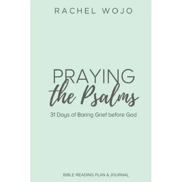 Praying the Psalms: 31 Days of Baring Grief before God
