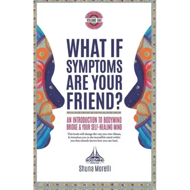 What if Symptoms Are Your Friend?: An Introduction to BodyMind Bridge and Your Self-Healing Mind