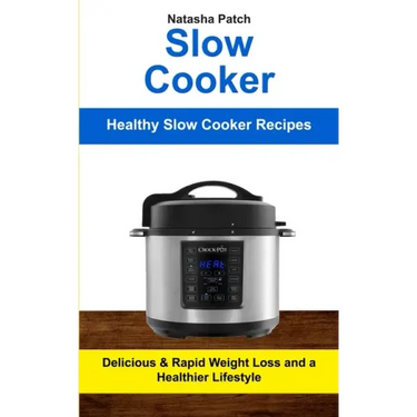Slow Cooker: Delicious & Rapid Weight Loss and a Healthier Lifestyle (Healthy Slow Cooker Recipes)