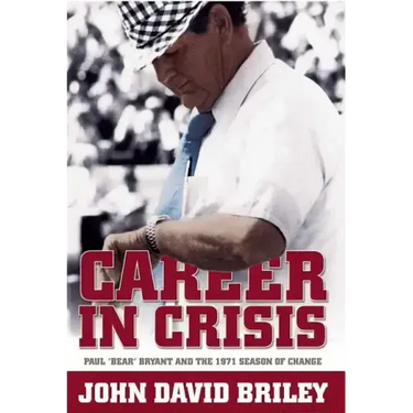 Career in Crisis: Paul "Bear" Bryant And the 1971 Season of Change