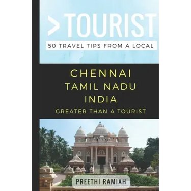 Greater Than a Tourist- Chennai Tamil Nadu India: 50 Travel Tips from a Local