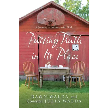 Putting Truth in Its Place: A Journey to Intimacy with God