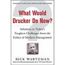 What Would Drucker Do Now?: Solutions to Today's Toughest Challenges from the Father of Modern Management