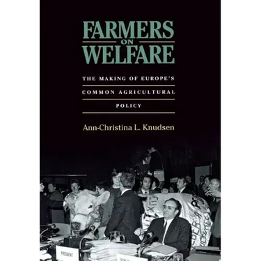 Farmers on Welfare: The Making of Europe's Common Agricultural Policy