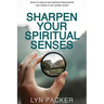 Sharpen Your Spiritual Senses: Grow in natural and spiritual discernment - see clearly in an unclear world