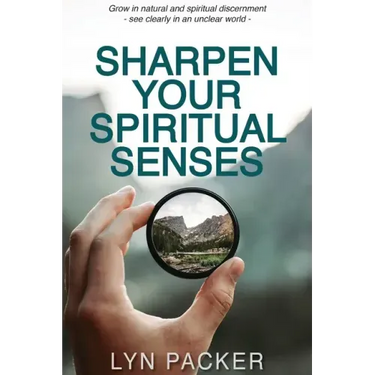 Sharpen Your Spiritual Senses: Grow in natural and spiritual discernment - see clearly in an unclear world